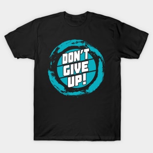 Don't Give Up Motivational Quote Sayings T-Shirt